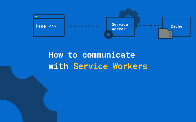 How to communicate with Service Workers Thumbnail