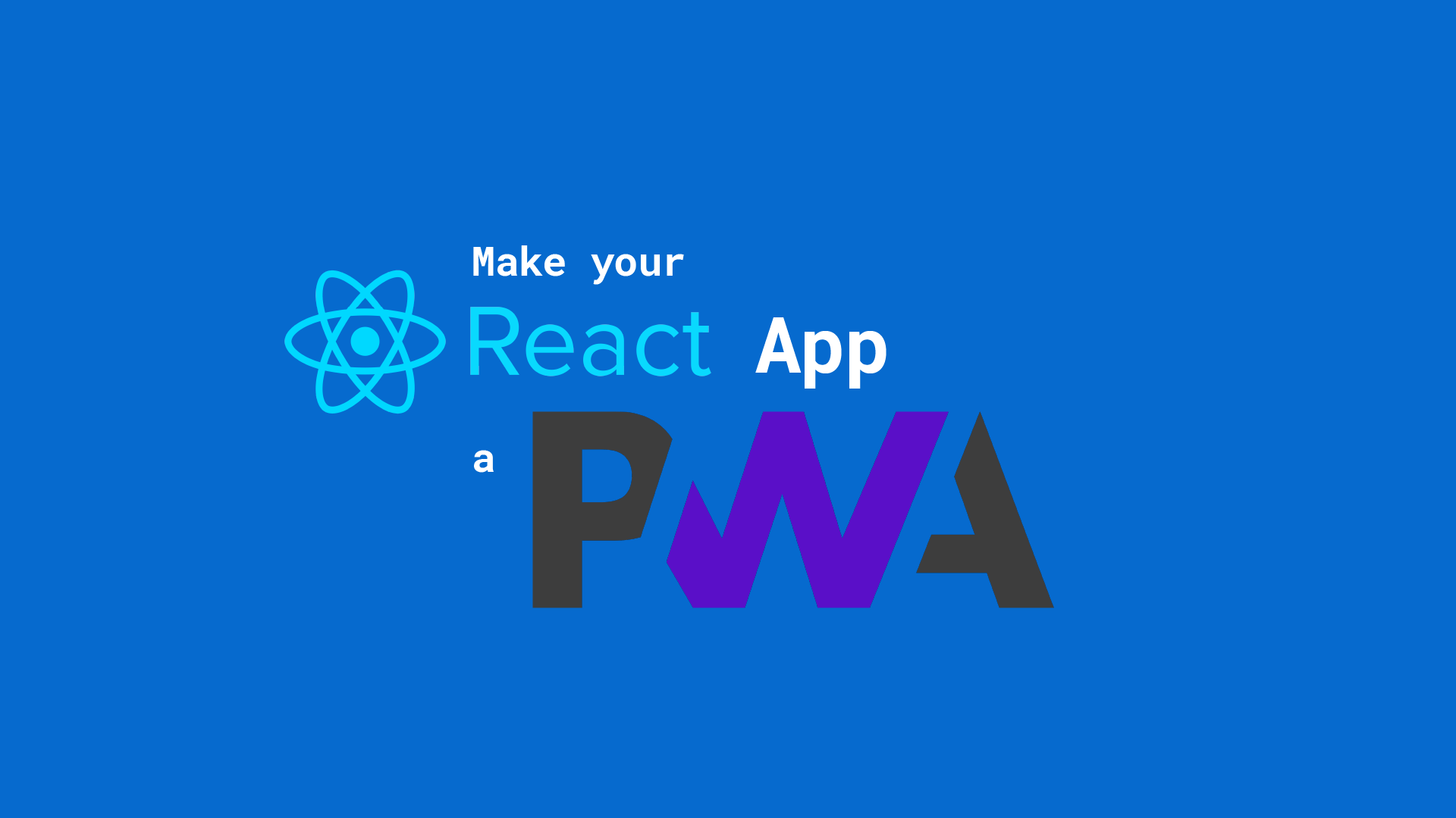 make-your-react-app-a-progressive-web-app-comprehensive-intro-to-pwas